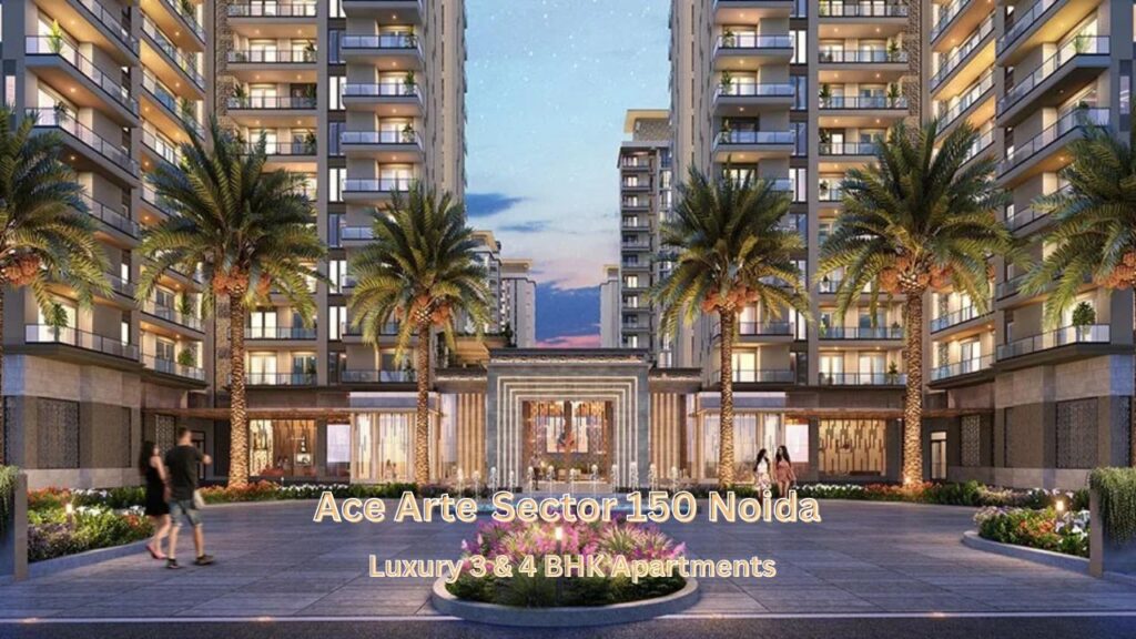 ACE Arte Sector 150 Noida – Luxury 3 & 4 BHK Homes